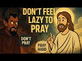 DON'T feel Lazy to Pray 🙏|| Br.Sukanta Debbarma