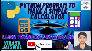 HOW TO MAKE A CALCULATOR PROGRAM IN PYTHON |SIMPLE PROGRAM|EDUCATE YOURSELF DAILY