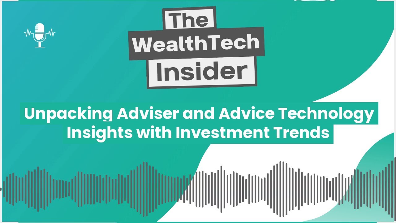 Podcast Episode: Unpacking Adviser and Advice Technology Insights with Investment Trends