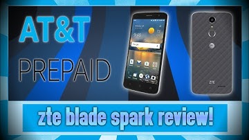 ZTE Blade Spark UnBoxing and Quick Review AT&T Prepaid Phones