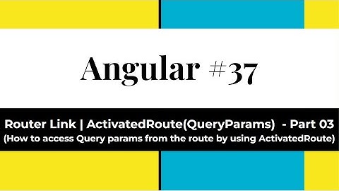 Angular #37 - Router Link - Part 3 | Query Params (How to access query params from route)
