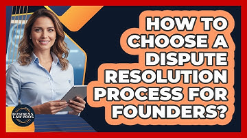 How to Choose a Dispute Resolution Process for Founders?