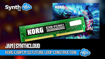 KORG EXB PCM 03 FUTURE LOOP CONSTRUCTION | Jam | Synthcloud