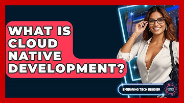 What Is Cloud Native Development? - Emerging Tech Insider