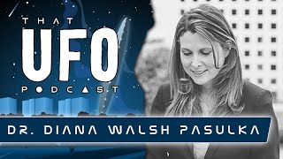 Dr. Diana Walsh Pasulka - That UFO Podcast
