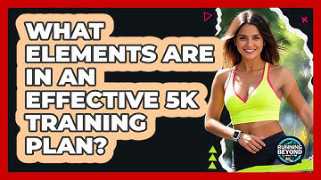 What Elements Are in an Effective 5K Training Plan?