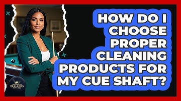 How Do I Choose Proper Cleaning Products For My Cue Shaft?