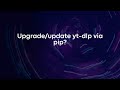 Upgrade/update yt-dlp via pip?