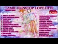 Tamil love songs 320kbps high quality  tamil nonstop love hits  best of tamil love songs