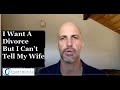 I Want A Divorce But I Can't Tell My Wife