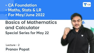 L2: Basics of Mathematics and Calculator | Special Series for May 22 | CA Foundation | Pranav Popat