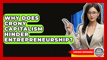 Why Does Crony Capitalism Hinder Entrepreneurship? - Learn About Libertarianism