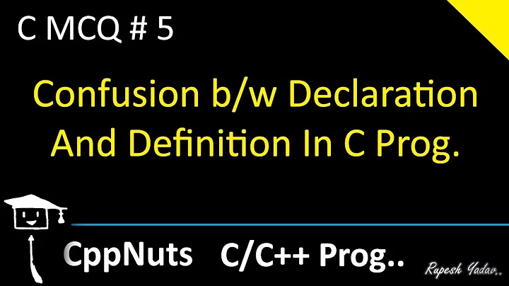 Confusion b/w Declaration And Definition | C Programming | C MCQ #5