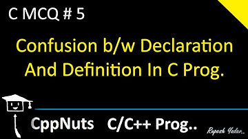 Confusion b/w Declaration And Definition | C Programming | C MCQ #5