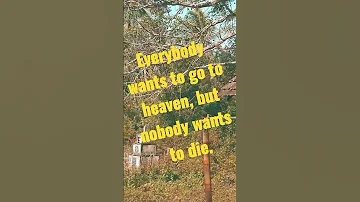 Everybody wants to go to heaven, but nobody wants to die #shorts #quotes #life