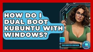 How Do I Dual Boot Kubuntu With Windows? - Your Computer Companion