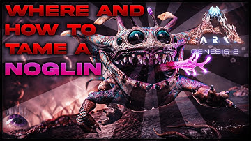 Ark genesis 2 |Where and how to tame a Noglin
