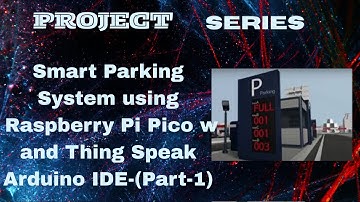 Hands on skills & live practical  Smart Parking System using Raspberry Pi Pico and cloud Thing Speak