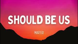 Download lagu maryjo - Should Be Us (Lyrics)