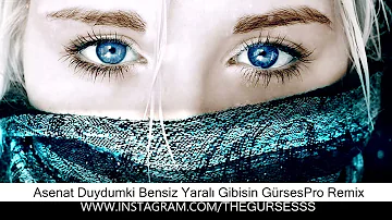 Asenat Duydumki Bensiz Yaralı Gibisin Gurses Remix