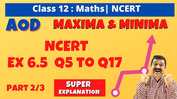Maxima Minima, 12th Maths NCERT Ex. 6.5 Q5 to Q17, Maxima Minima Part 2, Application of Derivatives