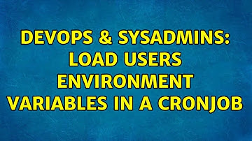 DevOps & SysAdmins: Load users environment variables in a cronjob (3 Solutions!!)