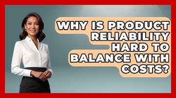 Why Is Product Reliability Hard To Balance With Costs? - How Things Break
