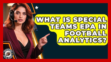 What Is Special Teams EPA In Football Analytics? - Gridiron Data Digest