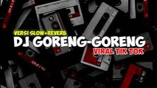 Dj goreng-goreng Viral tik tok [Slow   Reverb]