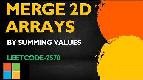 Merge Two 2D Arrays by Summing Values|LeetCode 2570 |Daily Leetcode potd| leetcode potd |must do DSA