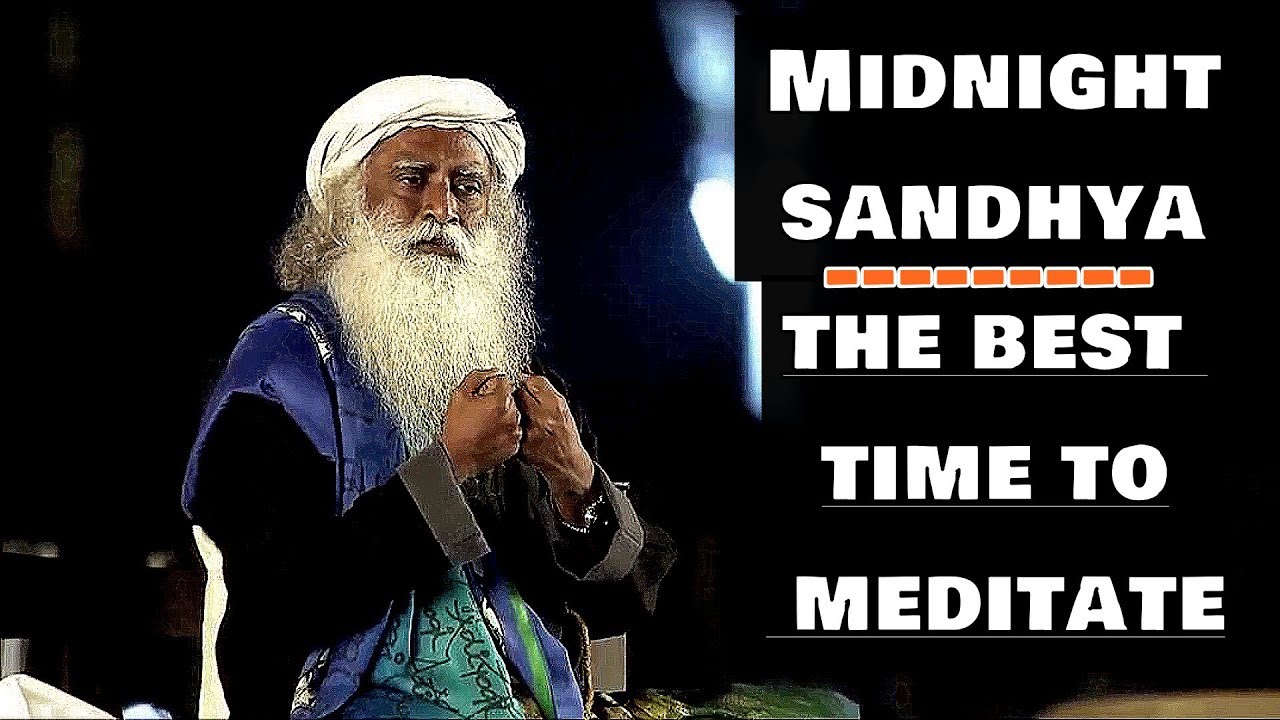 Midnight meditation by Sadhguru, The best time to meditate