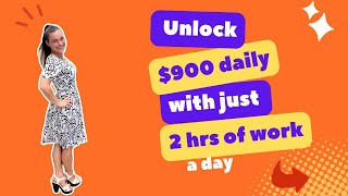 Unlock $900 daily with just 2 hrs of work a day