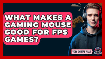 What Makes A Gaming Mouse Good For FPS Games? - Video Gamers Vault