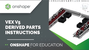 VEX Tech Tip: V5 Derived Parts Instructions | Onshape for Education