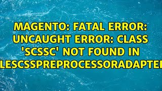 Fatal error: Uncaught Error: Class 'scssc' not found in...