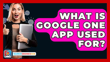 What Is Google One App Used For? - SearchEnginesHub.com