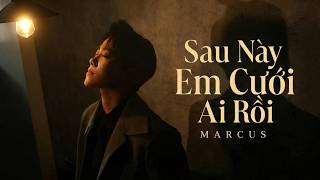 Sau Này Em Cưới Ai Rồi (St: An Clock)  - Marcus | Sau này...