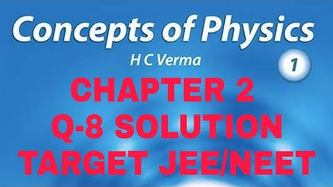 H.C. VERMA SOLUTION II CHAPTER 2 (Q 8) II PHYSICS AND MATHEMATICS II CLASS 11th II
