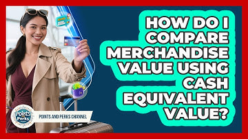 How Do I Compare Merchandise Value Using Cash Equivalent Value? - Points and Perks Channel