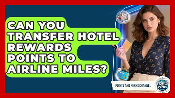 Can You Transfer Hotel Rewards Points to Airline Miles? | Points and Perks Channel News