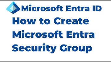 12. How to Create Microsoft Entra Security Group | Microsoft Entra ID