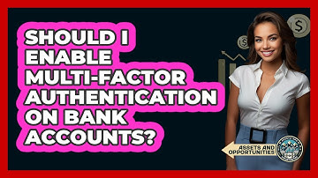 Should I Enable Multi-Factor Authentication On Bank Accounts?