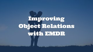Improving Object Relations with EMDR  Session Preview