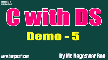 C with DS tutorial || Demo - 5 || by Mr. Nageswar Rao On 03-10-2019