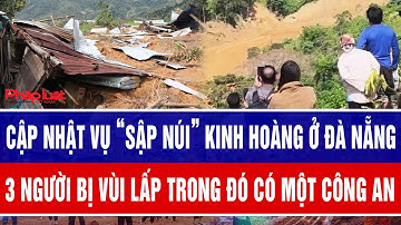 Cập nhật vụ “sập núi” kinh hoàng ở Đà Nẵng, 3 người dân bị vùi lấp trong đó có 1 công an