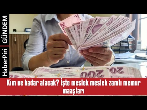 KİM NE KADAR ALACAK? İŞTE MESLEK MESLEK ZAMLI MEMUR MAAŞLARI