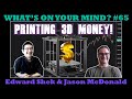 WOYM Ep65 Printing 3D Money!