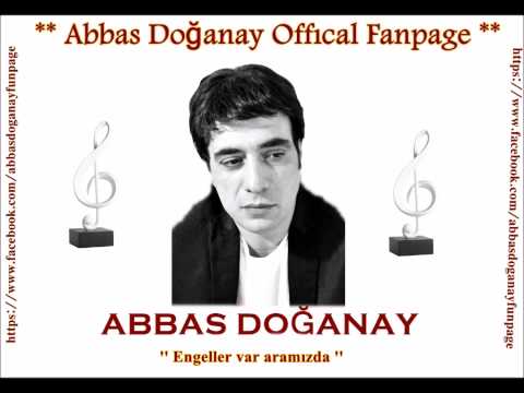 Abbas Doğanay - Engeller var aramızda