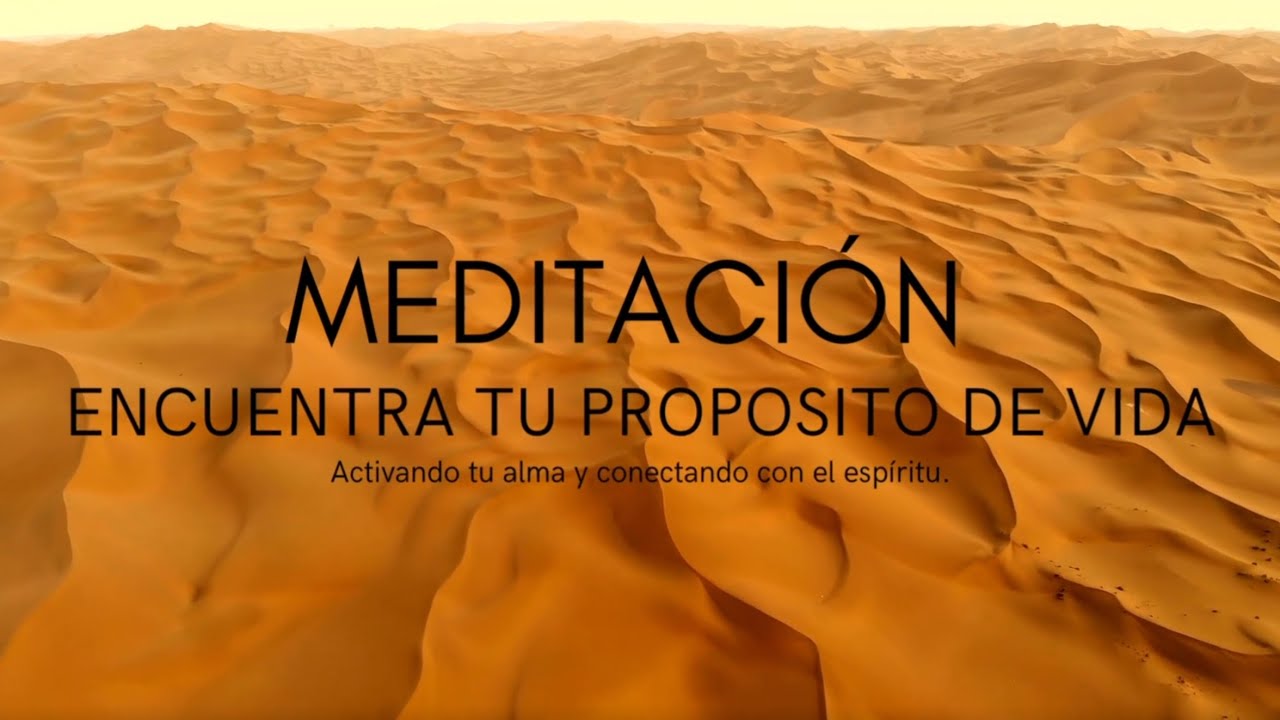 MEDITACIÓN PARA ENCONTRAR TU PROPÓSITO DE VIDA, ACTIVAR TU ALMA Y ...