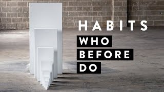 Who Before Do: Habits, Part 1